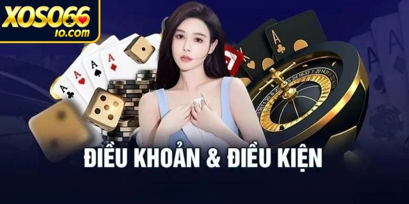 Điều khoản điều kiện với trách nhiệm người chơi rõ ràng