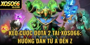 Kèo Cược Dota 2 Tại Xoso66: Hướng Dẫn Từ A Đến Z